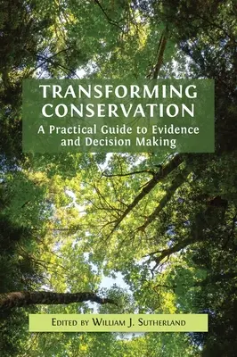 Naturschutz umgestalten: Ein praktischer Leitfaden für Beweisführung und Entscheidungsfindung - Transforming Conservation: A Practical Guide to Evidence and Decision Making