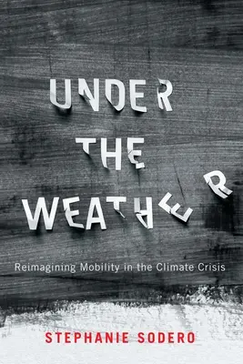 Unter dem Wetter: Mobilität in der Klimakrise neu denken - Under the Weather: Reimagining Mobility in the Climate Crisis