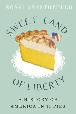 Süßes Land der Freiheit: Eine Geschichte Amerikas in 11 Torten - Sweet Land of Liberty: A History of America in 11 Pies