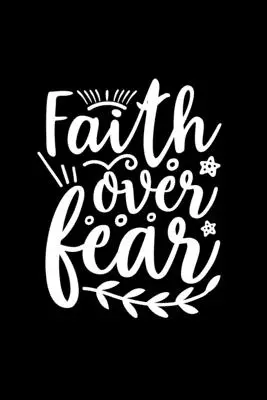 Faith Over Fear: Liniertes Journal: Faith Inspired Quote Cover Notebook - Faith Over Fear: Lined Journal: Faith Inspired Quote Cover Notebook