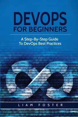 DevOps für Einsteiger: Eine Schritt-für-Schritt-Anleitung zu den besten DevOps-Praktiken - DevOps For Beginners: A Step-By-Step Guide To DevOps Best Practices