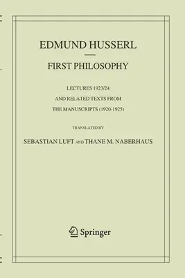 Erste Philosophie: Vorlesungen 1923/24 und zugehörige Texte aus den Manuskripten (1920-1925) - First Philosophy: Lectures 1923/24 and Related Texts from the Manuscripts (1920-1925)