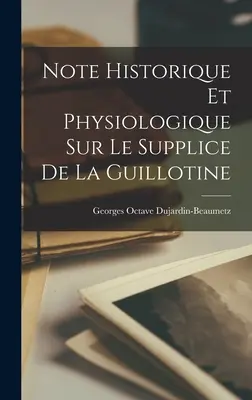 Historische und physiologische Anmerkungen zur Guillotineschlacht - Note historique et physiologique sur le supplice de la guillotine