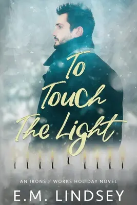 Das Licht berühren: Ein Ferienroman von Eisen und Werk - To Touch the Light: An Irons and Works Holiday Novel