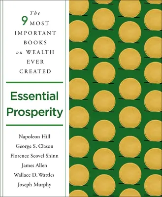 Unverzichtbarer Wohlstand: Die vierzehn wichtigsten Bücher über Wohlstand und Reichtum, die je geschrieben wurden - Essential Prosperity: The Fourteen Most Important Books on Wealth and Riches Ever Written