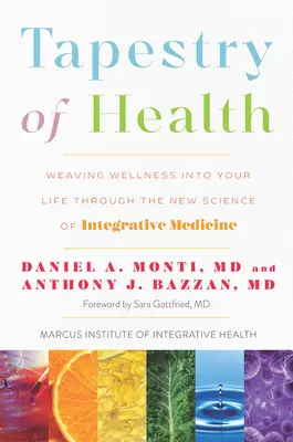 Wandteppich der Gesundheit: Mit der neuen Wissenschaft der integrativen Medizin Wellness in Ihr Leben weben - Tapestry of Health: Weaving Wellness Into Your Life Through the New Science of Integrative Medicine