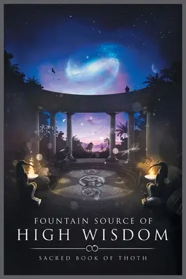 Quelle der hohen Weisheit: Heiliges Buch von Thoth - Fountain Source of High Wisdom: Sacred Book of Thoth