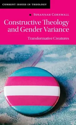 Konstruktive Theologie und Geschlechtervarianz: Transformative Geschöpfe - Constructive Theology and Gender Variance: Transformative Creatures