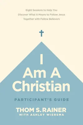 Teilnehmerhandbuch Ich bin ein Christ: Acht Lektionen, die Ihnen helfen zu entdecken, was es bedeutet, Jesus gemeinsam mit anderen Gläubigen zu folgen - I Am a Christian Participant's Guide: Eight Sessions to Help You Discover What It Means to Follow Jesus Together with Fellow Believers