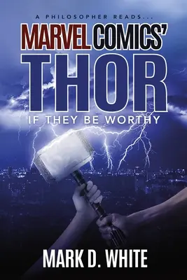 Ein Philosoph liest... Marvel Comics' Thor: Wenn sie es wert sind - A Philosopher Reads...Marvel Comics' Thor: If They Be Worthy