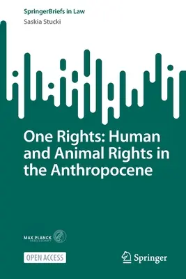 Eine Rechte: Menschen- und Tierrechte im Anthropozän - One Rights: Human and Animal Rights in the Anthropocene