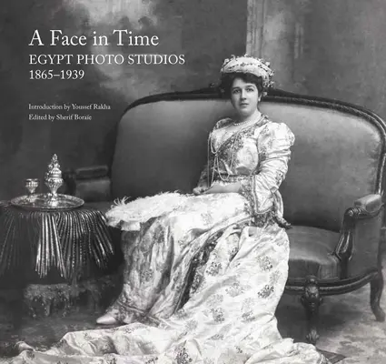 Ein Gesicht in der Zeit: Ägyptische Fotostudios, 1865-1939 - A Face in Time: Egypt Photo Studios, 1865-1939