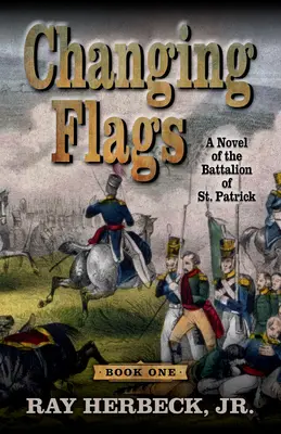 Wechselnde Fahnen: Ein Roman über das Bataillon von St. Patrick - Changing Flags: A Novel of the Battalion of St. Patrick