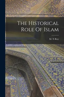 Die historische Rolle des Islam - The Historical Role Of Islam