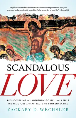 Skandalöse Liebe: Die Wiederentdeckung des authentischen Evangeliums, das die Religiösen abstößt und die Gebrochenen anzieht - Scandalous Love: Rediscovering the Authentic Gospel That Repels the Religious and Attracts the Brokenhearted