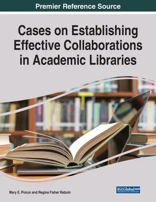 Fallbeispiele für die Einrichtung effektiver Kooperationen in wissenschaftlichen Bibliotheken - Cases on Establishing Effective Collaborations in Academic Libraries