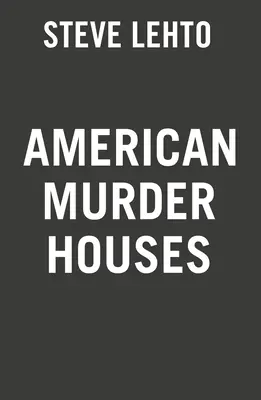 Amerikanische Mörderhäuser: Eine Tour von Küste zu Küste durch die berüchtigtsten Mordhäuser - American Murder Houses: A Coast-To-Coast Tour of the Most Notorious Houses of Homicide