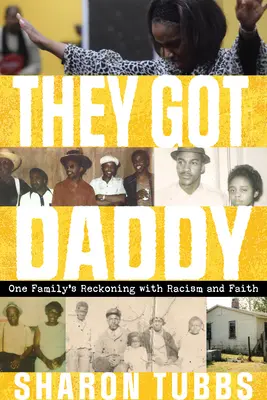 Sie haben Daddy: Die Abrechnung einer Familie mit Rassismus und Glaube - They Got Daddy: One Family's Reckoning with Racism and Faith