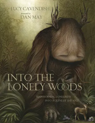 Into the Lonely Woods Geschenkbuch: Die Einsamkeit in eine Suche der Seele verwandeln - Into the Lonely Woods Gift Book: Transforming Loneliness Into a Quest of the Soul