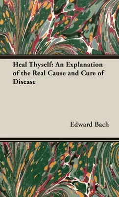 Heile dich selbst - Eine Erklärung der wahren Ursache und Heilung von Krankheiten - Heal Thyself - An Explanation of the Real Cause and Cure of Disease