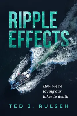 Ripple-Effekte: Wie wir unsere Seen zu Tode lieben - Ripple Effects: How We're Loving Our Lakes to Death