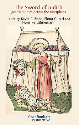 Das Schwert der Judith: Judith-Studien quer durch die Disziplinen. - The Sword of Judith: Judith Studies Across the Disciplines.