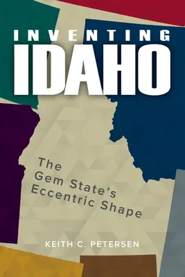 Die Erfindung von Idaho: Die exzentrische Form des Gem State - Inventing Idaho: The Gem State's Eccentric Shape
