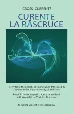 Curente La Ruscruce: Poesie aus der englischsprachigen Welt, übersetzt von Studenten der Westuniversität Timisoara - Curente La Ruscruce: Poetry from the English-speaking world translated by students at the West University of Timisoara