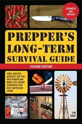 Prepper's Long-Term Survival Guide: 2. Auflage: Nahrung, Unterschlupf, Sicherheit, Strom aus dem Netz und weitere lebensrettende Strategien für ein autarkes Leben - Prepper's Long-Term Survival Guide: 2nd Edition: Food, Shelter, Security, Off-The-Grid Power, and More Lifesaving Strategies for Self-Sufficient Livin