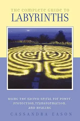 Der vollständige Leitfaden für Labyrinthe: Die heilige Spirale für Kraft, Schutz, Transformation und Heilung anzapfen - The Complete Guide to Labyrinths: Tapping the Sacred Spiral for Power, Protection, Transformation, and Healing