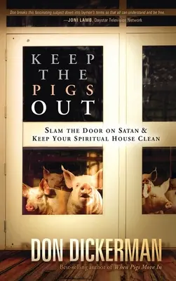 Halten Sie die Schweine draußen: Wie Sie Satan und seinen Dämonen die Tür vor der Nase zuschlagen und Ihr geistiges Haus sauber halten - Keep the Pigs Out: How to Slam the Door Shut on Satan and His Demons and Keep Your Spiritual House Clean