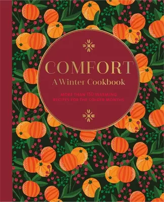 Komfort: Ein Winter-Kochbuch: Mehr als 150 wärmende Rezepte für die kälteren Monate - Comfort: A Winter Cookbook: More Than 150 Warming Recipes for the Colder Months