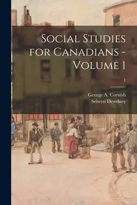 Sozialkunde für Kanadier - Band 1; 1 (Cornish George a. (George Augustus)) - Social Studies for Canadians - Volume 1; 1 (Cornish George a. (George Augustus))