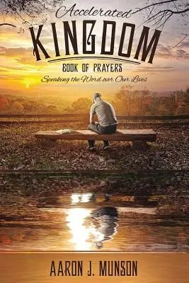 Buch der Gebete für das beschleunigte Königreich: Das Wort über unser Leben sprechen - Accelerated Kingdom Book of Prayers: Speaking the Word Over Our Lives