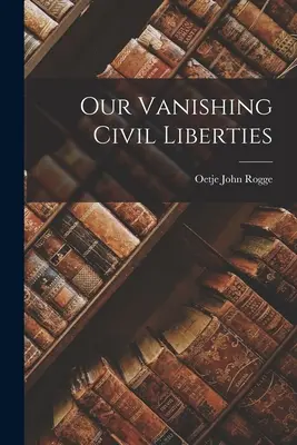 Unsere verschwindenden bürgerlichen Freiheiten - Our Vanishing Civil Liberties