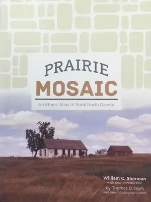 Präriemosaik: Ein ethischer Atlas des ländlichen North Dakota - Prairie Mosaic: An Ethic Atlas of Rural North Dakota