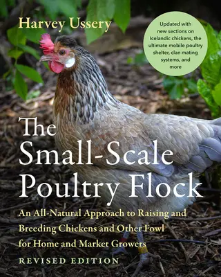Die kleine Geflügelherde, überarbeitete Ausgabe: Ein ganz natürlicher Ansatz für die Aufzucht von Hühnern und anderem Geflügel für Heim- und Markthalter - The Small-Scale Poultry Flock, Revised Edition: An All-Natural Approach to Raising and Breeding Chickens and Other Fowl for Home and Market Growers