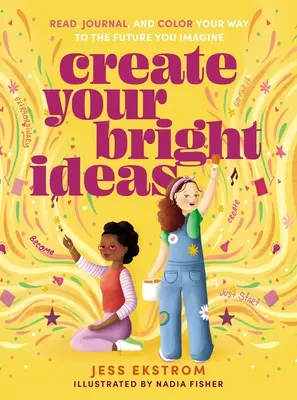 Schaffen Sie Ihre leuchtenden Ideen: Lesen, schreiben und malen Sie sich Ihren Weg in die Zukunft, die Sie sich vorstellen - Create Your Bright Ideas: Read, Journal, and Color Your Way to the Future You Imagine