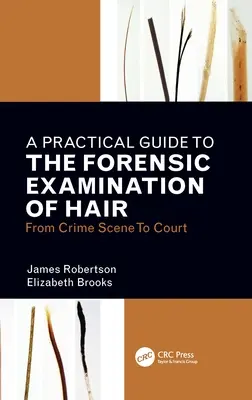 Ein praktischer Leitfaden für die gerichtsmedizinische Untersuchung von Haaren: Vom Tatort zum Gericht - A Practical Guide to the Forensic Examination of Hair: From Crime Scene to Court