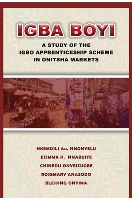Igba Boyi: Eine Studie über das Igbo-Lehrlingsprogramm auf den Märkten von Onitsha - Igba Boyi: A Study of the Igbo Apprenticeship Scheme in Onitsha Markets