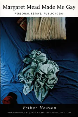 Margaret Mead hat mich schwul gemacht: Persönliche Essays, öffentliche Ideen - Margaret Mead Made Me Gay: Personal Essays, Public Ideas