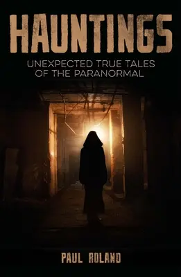 Gespenster: Unerwartete wahre Geschichten über das Paranormale - Hauntings: Unexpected True Tales of the Paranormal