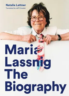 Maria Lassnig: Die Biographie - Maria Lassnig: The Biography