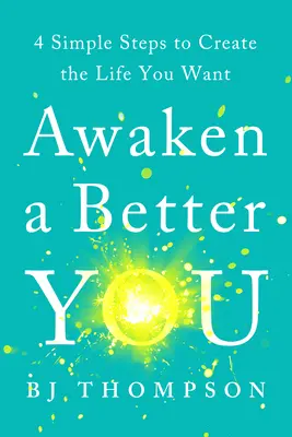 Erwecke ein besseres Du: 4 einfache Schritte zu dem Leben, das Sie sich wünschen - Awaken a Better You: 4 Simple Steps to Create the Life You Want