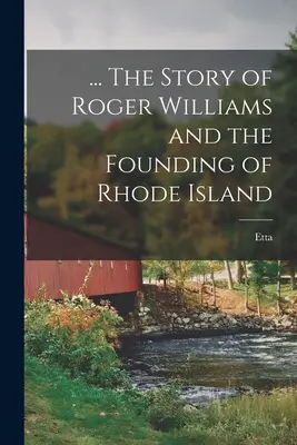 ... Die Geschichte von Roger Williams und der Gründung von Rhode Island - ... The Story of Roger Williams and the Founding of Rhode Island