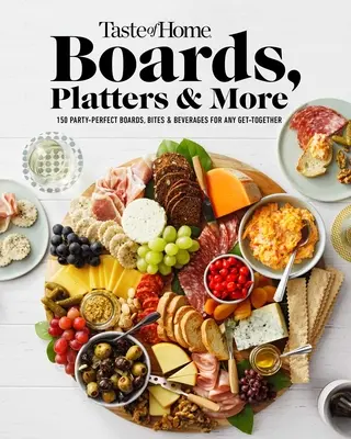 Taste of Home Tafeln, Platten und mehr: 219 perfekte Partytafeln, Häppchen und Getränke für jede Zusammenkunft - Taste of Home Boards, Platters & More: 219 Party Perfect Boards, Bites & Beverages for Any Get-Together