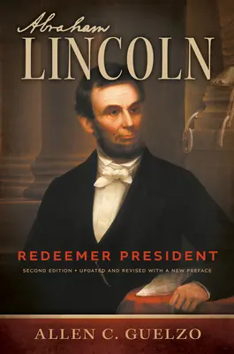 Abraham Lincoln, 2. Auflage: Der Erlöser-Präsident - Abraham Lincoln, 2nd Edition: Redeemer President