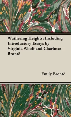 Wuthering Heights; mit einleitenden Essays von Virginia Woolf und Charlotte Bront - Wuthering Heights; Including Introductory Essays by Virginia Woolf and Charlotte Bront