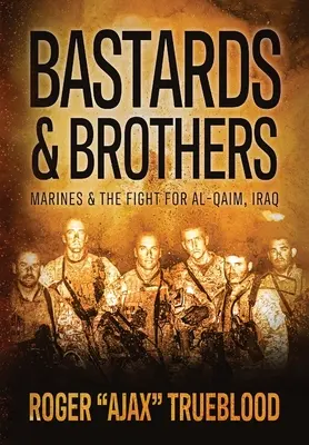 Bastarde und Brüder: Marines und der Kampf um Al-Qaim, Irak - Bastards & Brothers: Marines and the Fight for Al-Qaim, Iraq