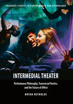 Intermediales Theater: Performance-Philosophie, transversale Poetik und die Zukunft des Affekts - Intermedial Theater: Performance Philosophy, Transversal Poetics, and the Future of Affect